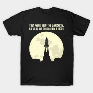 They went into the darkness, so that we could find a light T-Shirt